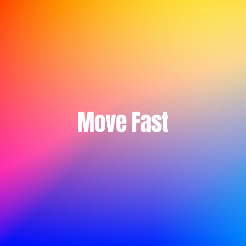 Move Fast